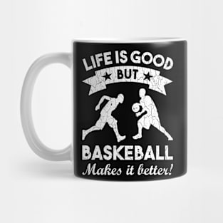 life is good but basketball makes it better funny say Mug